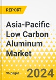 Asia-Pacific Low Carbon Aluminum Market: Analysis and Forecast, 2022-2031- Product Image