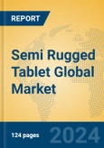 Semi Rugged Tablet Global Market Insights 2024, Analysis and Forecast to 2029, by Manufacturers, Regions, Technology, Application, Product Type- Product Image