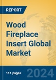 Wood Fireplace Insert Global Market Insights 2024, Analysis and Forecast to 2029, by Manufacturers, Regions, Technology, Application, Product Type- Product Image