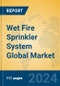 Wet Fire Sprinkler System Global Market Insights 2024, Analysis and Forecast to 2029, by Manufacturers, Regions, Technology, Application - Product Image