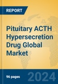Pituitary ACTH Hypersecretion Drug Global Market Insights 2024, Analysis and Forecast to 2029, by Manufacturers, Regions, Technology, Application- Product Image