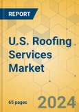 U.S. Roofing Services Market - Focused Insights 2024-2029- Product Image
