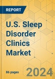 U.S. Sleep Disorder Clinics Market - Focused Insights 2024-2029- Product Image