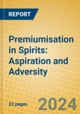 Premiumisation in Spirits: Aspiration and Adversity- Product Image