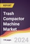 Trash Compactor Machine Market Report: Trends, Forecast and Competitive Analysis to 2030 - Product Image