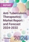 Anti Tuberculosis Therapeutics Market Report and Forecast 2024-2032 - Product Image