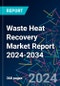 Waste Heat Recovery Market Report 2024-2034 - Product Image