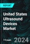 United States Ultrasound Devices Market, Size, Forecast 2024-2030, Industry Trends, Share, Growth, Insight, Impact of Inflation, Opportunity Company Analysis - Product Image
