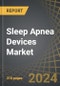 Sleep Apnea Devices Market, Industry Trends and Global Forecasts, till 2035 - Distribution by Product Type, Type of Diagnostic Device, Type of Therapeutic Device, Type of Positive Airway Pressure Device, Route of Administration and Key Geographical Regions - Product Image