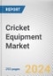 Cricket Equipment Market By Type, By Price Point, By Distribution Channel: Global Opportunity Analysis and Industry Forecast, 2023-2032 - Product Image