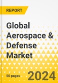 Global Aerospace & Defense Market - 2024 - Predictive Market Outlook for 2024 - Key Trends, Strategic Insights, Growth Opportunities & Market Outlook- Product Image