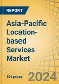 Asia-Pacific Location-based Services Market by Component, Technology (GNSS, GPS), Application (Navigation, Mapping, GIS), Location Type, End-use Industry (Transportation & Logistics, Retail & E-commerce), and Geography - Forecast to 2031- Product Image