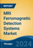 MRI Ferromagnetic Detection Systems Market - Global Industry Size, Share, Trends, Opportunity, and Forecast, 2019-2029F- Product Image