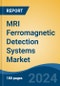 MRI Ferromagnetic Detection Systems Market - Global Industry Size, Share, Trends, Opportunity, and Forecast, 2019-2029F - Product Thumbnail Image