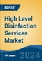 High Level Disinfection Services Market - Global Industry Size, Share, Trends, Opportunity, and Forecast, 2019-2029F - Product Image