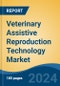 Veterinary Assistive Reproduction Technology Market - Global Industry Size, Share, Trends, Opportunity, and Forecast, 2019-2029F - Product Image
