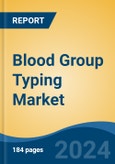 Blood Group Typing Market - Global Industry Size, Share, Trends, Opportunity, and Forecast, 2019-2029F- Product Image