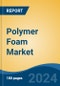 Polymer Foam Market - Global Industry Size, Share, Trends, Opportunity, and Forecast, 2019-2029F - Product Thumbnail Image