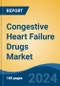 Congestive Heart Failure Drugs Market - Global Industry Size, Share, Trends, Opportunity, and Forecast, 2019-2029F - Product Image
