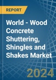 World - Wood Concrete Shuttering, Shingles and Shakes - Market Analysis, Forecast, Size, Trends and Insights- Product Image