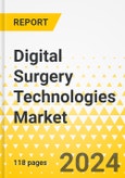 Digital Surgery Technologies Market - A Global and Regional Analysis: Focus on Technology, Product, and Country - Analysis and Forecast, 2023-2033- Product Image
