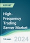 High-Frequency Trading Server Market - Forecasts from 2024 to 2029 - Product Image