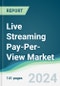 Live Streaming Pay-Per-View Market - Forecasts from 2024 to 2029 - Product Image