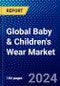 Global Baby & Children's Wear Market (2023-2028) Competitive Analysis, Impact of COVID-19, Impact of Economic Slowdown & Impending Recession, Ansoff Analysis - Product Image