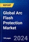 Global Arc Flash Protection Market (2023-2028) Competitive Analysis, Impact of COVID-19, Impact of Economic Slowdown & Impending Recession, Ansoff Analysis - Product Image