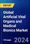 Global Artificial Vital Organs and Medical Bionics Market (2023-2028) Competitive Analysis, Impact of COVID-19, Impact of Economic Slowdown & Impending Recession, Ansoff Analysis - Product Image