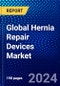 Global Hernia Repair Devices Market (2023-2028) Competitive Analysis, Impact of Economic Slowdown & Impending Recession, Ansoff Analysis - Product Image