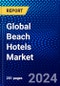 Global Beach Hotels Market (2023-2028) Competitive Analysis, Impact of Economic Slowdown & Impending Recession, Ansoff Analysis. - Product Image