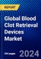Global Blood Clot Retrieval Devices Market (2023-2028) Competitive Analysis, Impact of Covid-19, Ansoff Analysis - Product Image