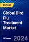 Global Bird Flu Treatment Market (2023-2028) Competitive Analysis, Impact of Covid-19, Ansoff Analysis - Product Image