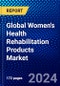 Global Women's Health Rehabilitation Products Market (2023-2028) Competitive Analysis, Impact of Covid-19, Ansoff Analysis - Product Image