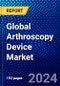 Global Arthroscopy Device Market (2023-2028) Competitive Analysis, Impact of Covid-19, Ansoff Analysis - Product Image