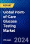 Global Point-of-Care Glucose Testing Market (2023-2028) Competitive Analysis, Impact of Covid-19, Ansoff Analysis - Product Thumbnail Image