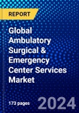 Global Ambulatory Surgical & Emergency Center Services Market (2023-2028) Competitive Analysis, Impact of Covid-19, Ansoff Analysis- Product Image