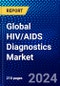 Global HIV/AIDS Diagnostics Market (2023-2028) Competitive Analysis, Impact of Covid-19, Ansoff Analysis - Product Image