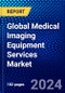 Global Medical Imaging Equipment Services Market (2023-2028) Competitive Analysis, Impact of Covid-19, Ansoff Analysis - Product Image