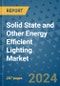 Solid State and Other Energy Efficient Lighting Market - Global Industry Analysis, Size, Share, Growth, Trends, and Forecast 2031 - By Product, Technology, Grade, Application, End-user, Region - Product Image