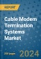 Cable Modem Termination Systems Market - Global Industry Analysis, Size, Share, Growth, Trends, and Forecast 2031 - By Product, Technology, Grade, Application, End-user, Region - Product Thumbnail Image