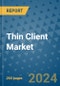 Thin Client Market - Global Industry Analysis, Size, Share, Growth, Trends, and Forecast 2031 - By Product, Technology, Grade, Application, End-user, Region - Product Image