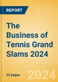 The Business of Tennis Grand Slams 2024- Product Image