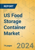 US Food Storage Container Market - Focused Insights 2024-2029- Product Image