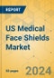 US Medical Face Shields Market - Focused Insights 2024-2029 - Product Thumbnail Image