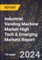 2024 Global Forecast for Industrial Vending Machine Market (2025-2030 Outlook)-High Tech & Emerging Markets Report - Product Image