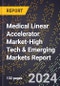 2024 Global Forecast for Medical Linear Accelerator Market (2025-2030 Outlook)-High Tech & Emerging Markets Report - Product Image