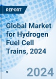 Global Market for Hydrogen Fuel Cell Trains, 2024- Product Image