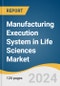 Manufacturing Execution System in Life Sciences Market Size, Share & Trends Analysis Report By Solution Type, By Deployment (On-Premise, Cloud/Web-Based, Hybrid), By End-User, By Region, And Segment Forecasts, 2024 - 2030 - Product Image